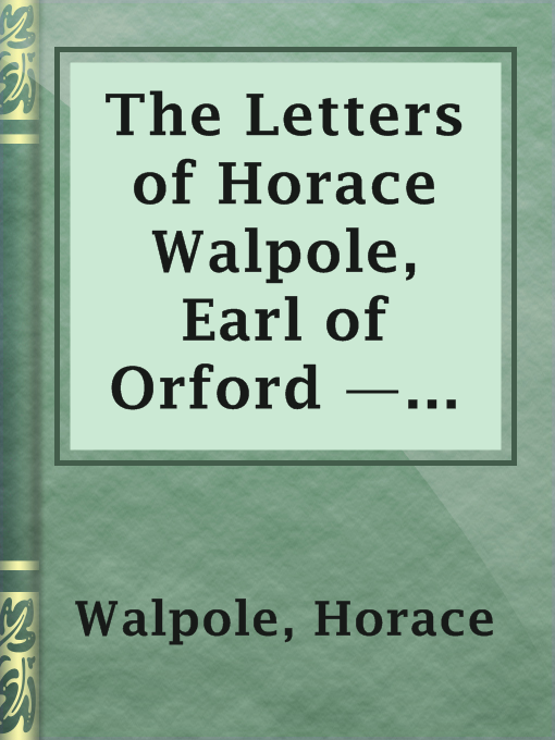 Title details for The Letters of Horace Walpole, Earl of Orford — Volume 1 by Horace Walpole - Available